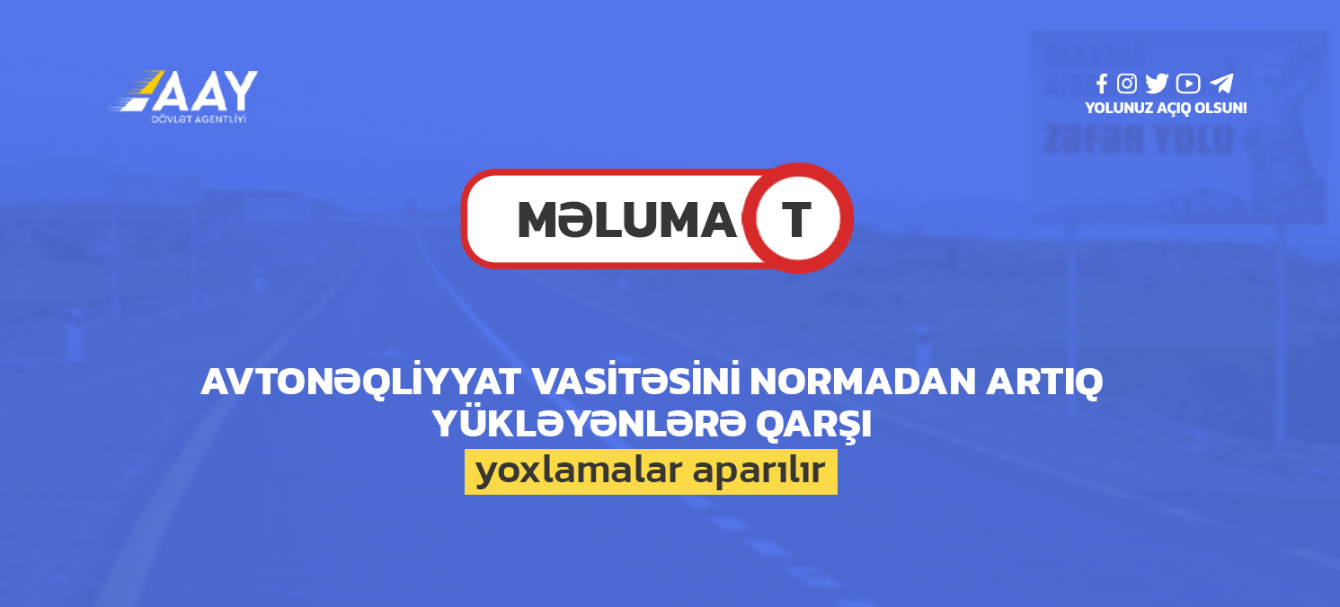 11 Avtonəqliyyat vasitəsini normadan artıq yükləyənlərə qarşı yoxlamalar aparılır