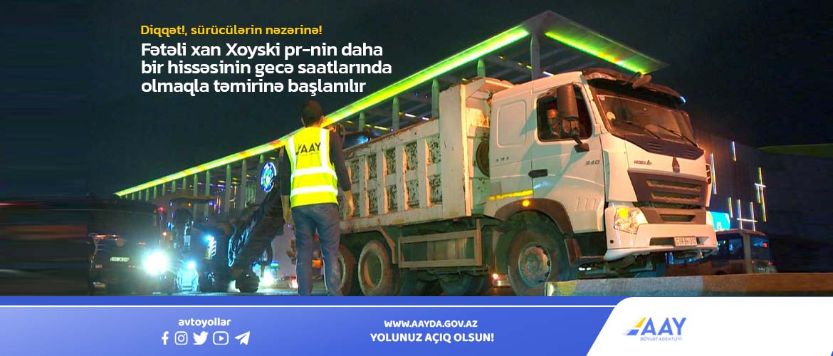11 Fətəli xan Xoyski pr-nin daha bir hissəsinin gecə saatlarında olmaqla təmirinə başlanılır