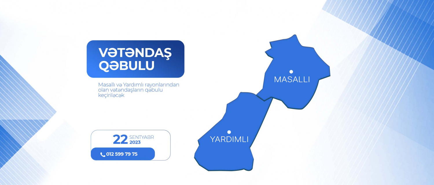 11 Masallı və Yardımlı rayonlarından olan vətəndaşların qəbulu keçiriləcək
