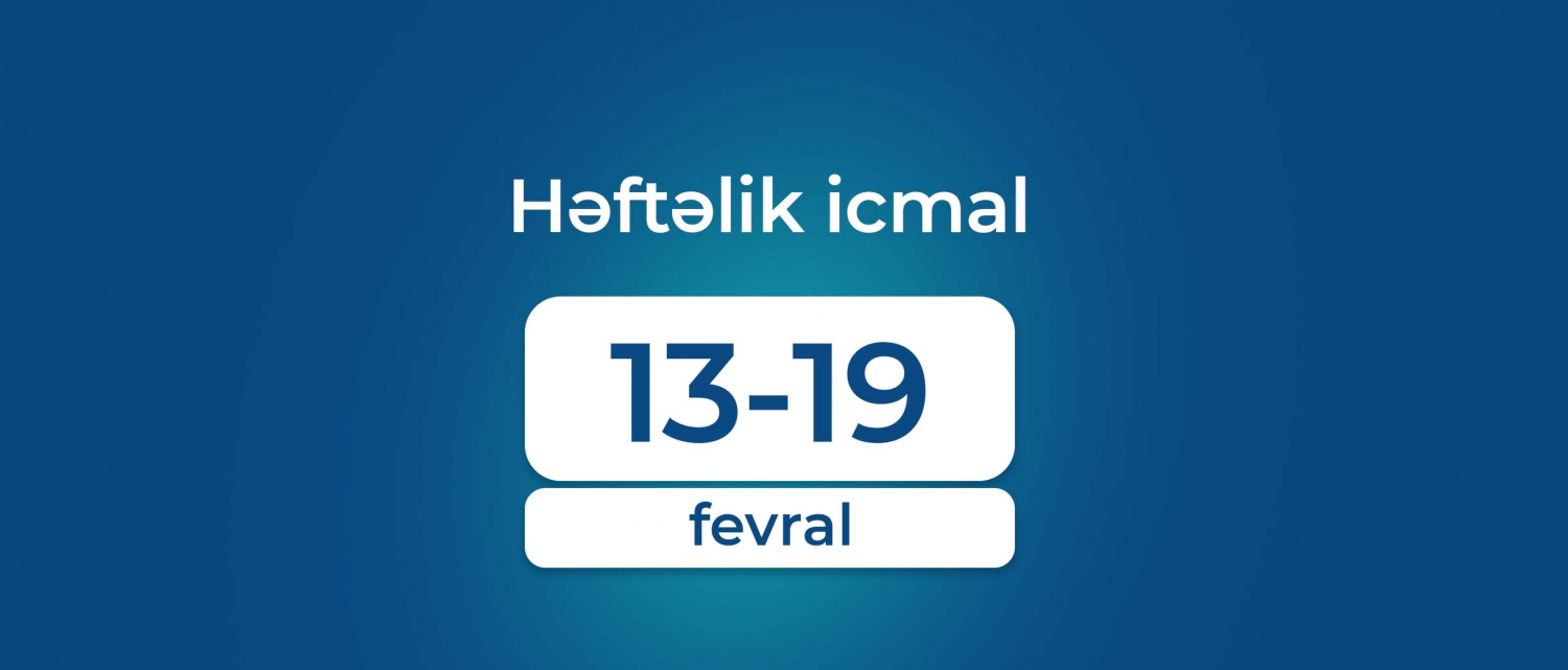 11 Həftəlik icmal 13-19 fevral