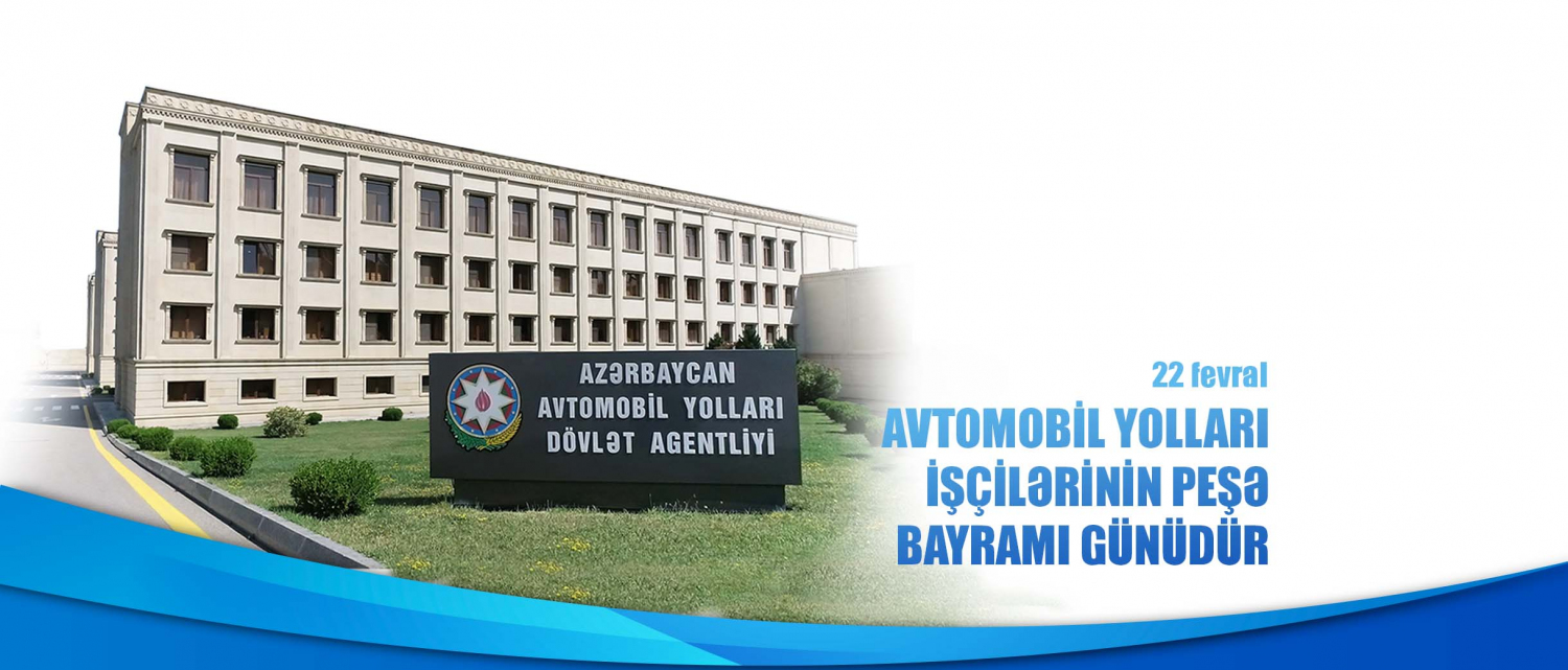 11 22 fevral - Avtomobil yolları işçilərinin peşə bayramı günüdür