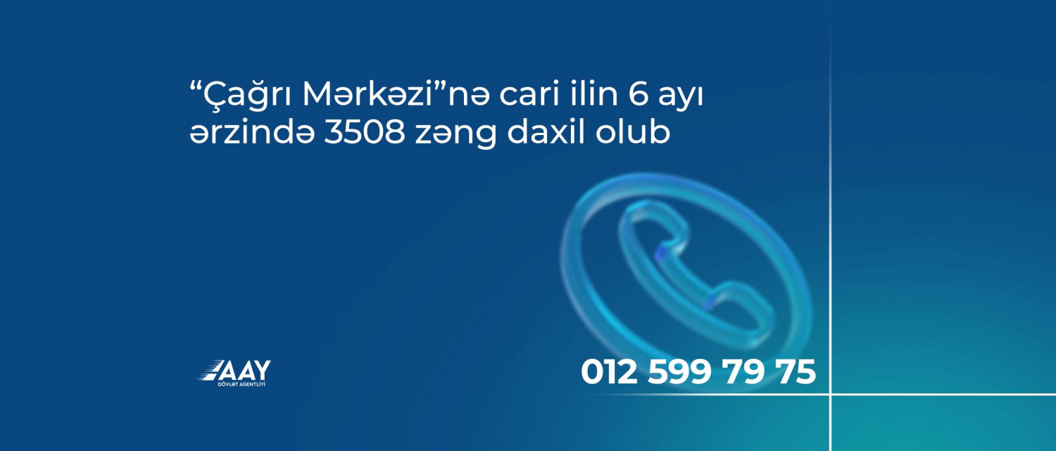 11 “Çağrı Mərkəzi”nə cari ilin 6 ayı ərzində 3508 zəng daxil olub
