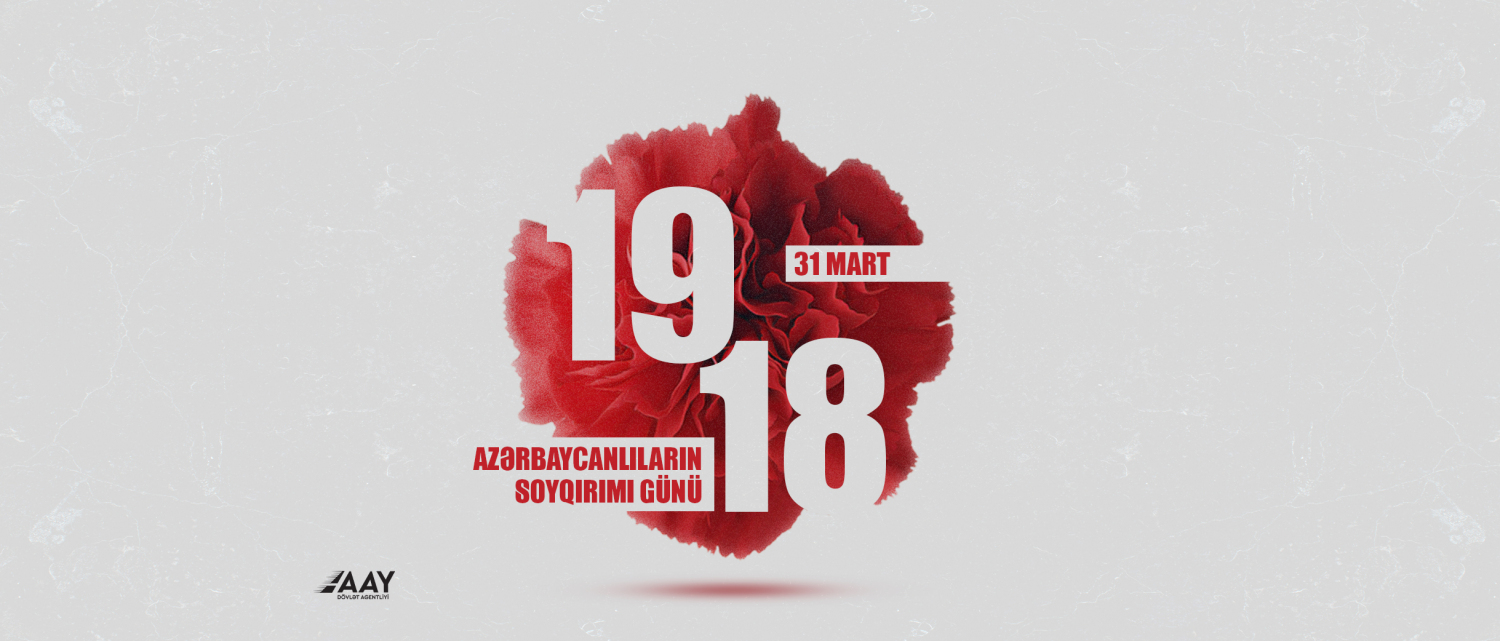 11 31 Mart – Azərbaycanlıların Soyqırımı Günüdür
