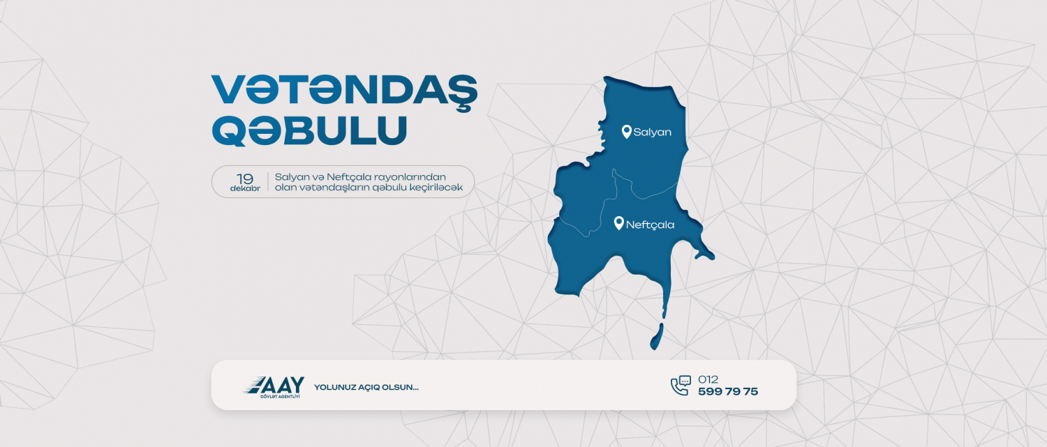 11 Salyan və Neftçala rayonlarından olan vətəndaşların qəbulu keçiriləcək