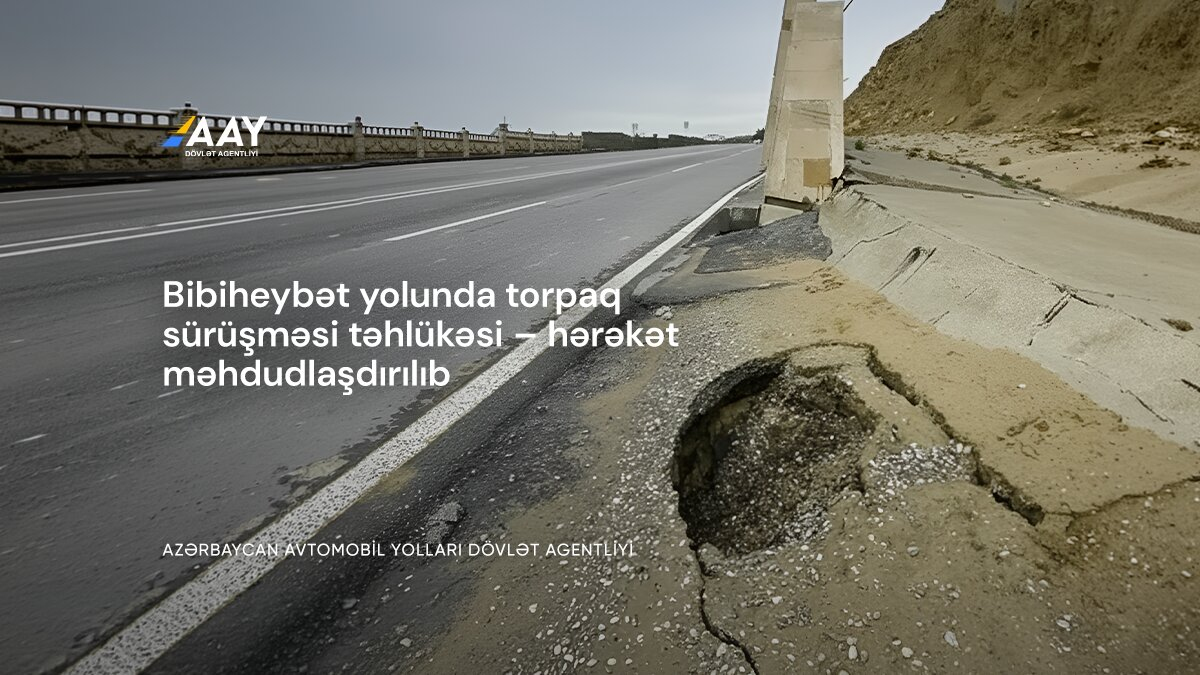 11 Bibiheybət yolunda torpaq sürüşməsi təhlükəsi - hərəkət qismən məhdudlaşdırılıb