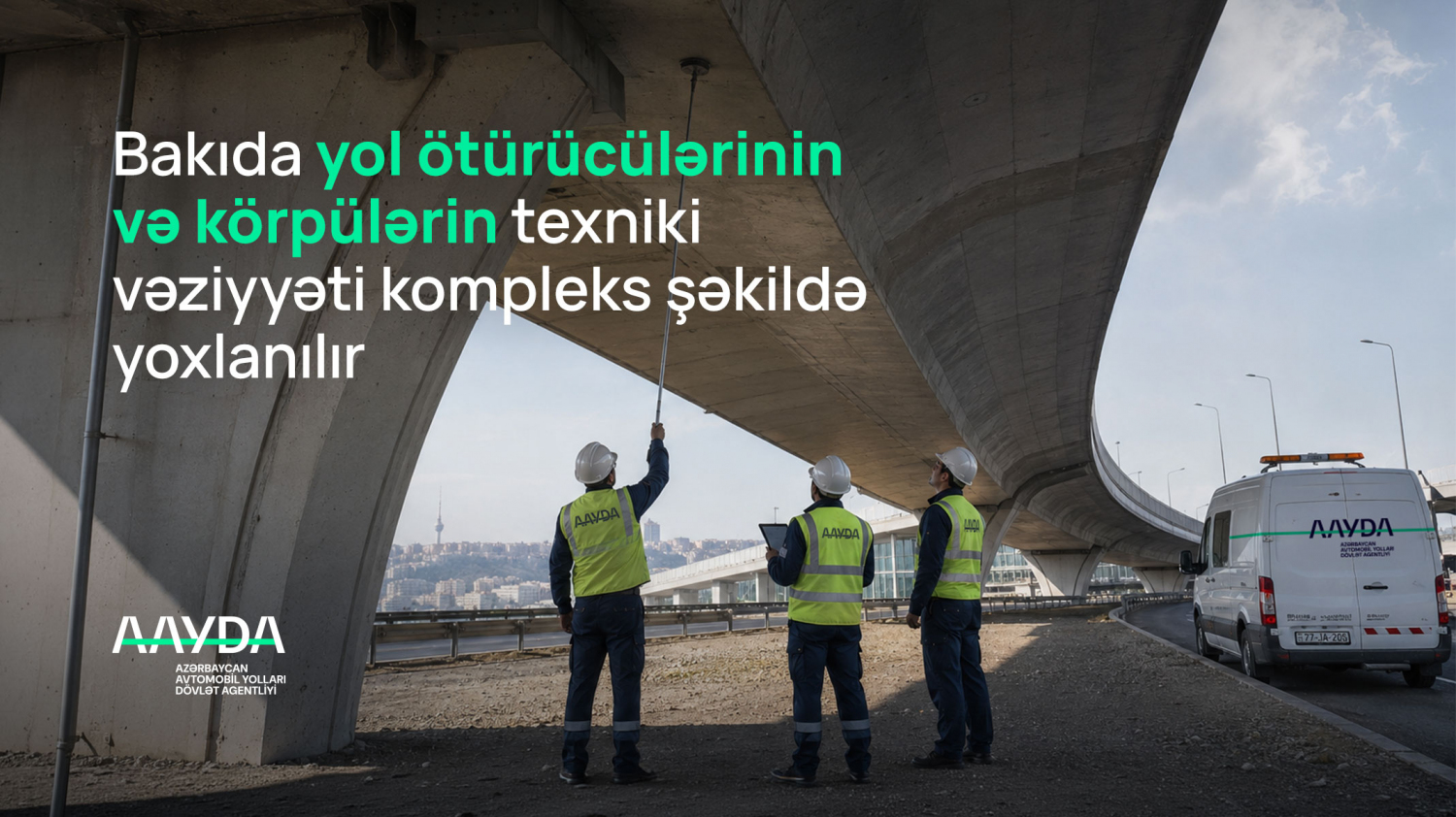 11 Bakıda 66 yol ötürücüsü və körpüyə baxış keçirilib