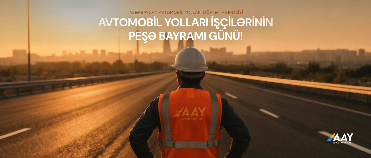 11 22 fevral - Avtomobil yolları işçilərinin peşə bayramı günüdür