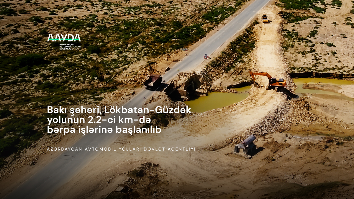 11 Bakı şəhəri, Lökbatan-Güzdək yolunun 2.2-ci km-də bərpa işlərinə başlanılıb
