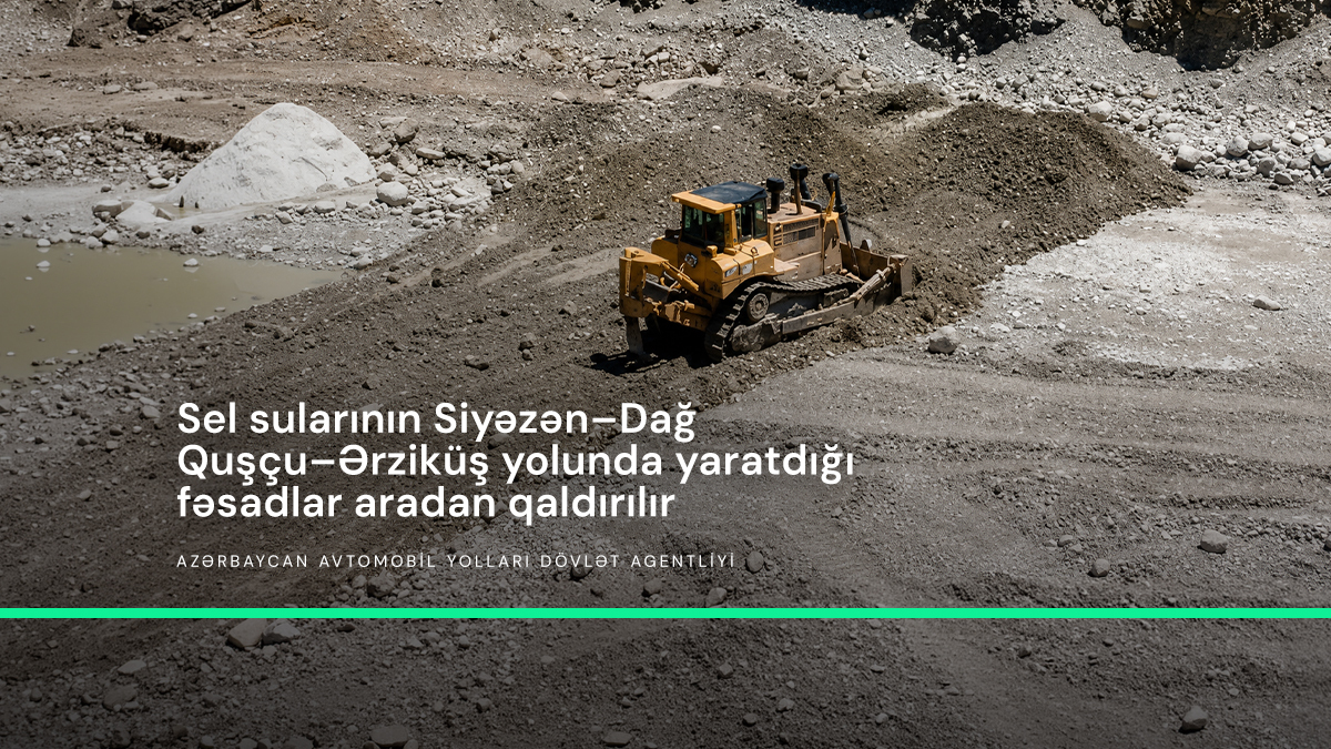 11 Siyəzən–Dağ Quşçu–Ərziküş avtomobil yolunda bərpa və möhkəmləndirmə işlərinə başlanılıb