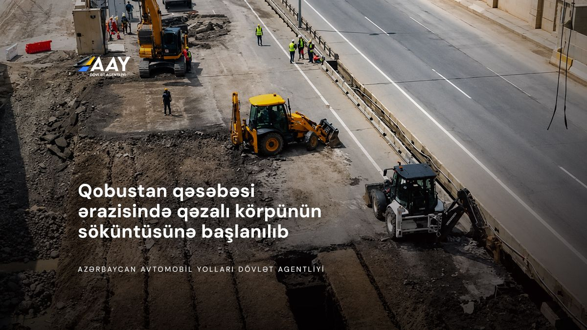 11 Qobustan qəsəbəsi ərazisində qəzalı körpünün söküntüsünə başlanılıb