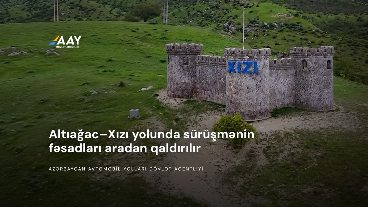 11 Altıağac–Xızı avtomobil yolunda bərpa və möhkəmləndirmə işlərinə başlanılıb