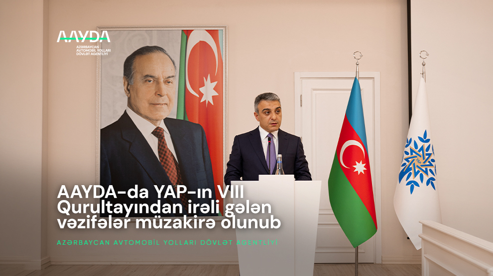 11 AAYDA-da YAP-ın VIII Qurultayından irəli gələn vəzifələr müzakirə olunub