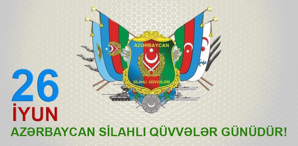 11 26 iyun Azərbaycan Silahlı Qüvvələr günüdür